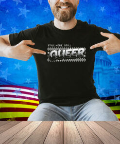 Still Here Still Queer Muscle Shirt