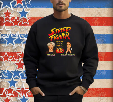 Streep Fighter Choose Your Meryl Shirt