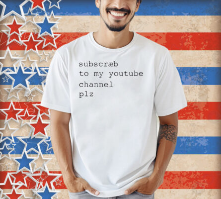 Subscribe To My Youtube Channel Plz Shirt