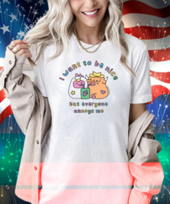 Sugar And Sloth I Want To Be Nice But Everyone Annoys Me Shirt