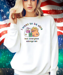 Sugar And Sloth I Want To Be Nice But Everyone Annoys Me Shirt