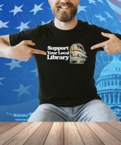 Support Your Local Library Shirt