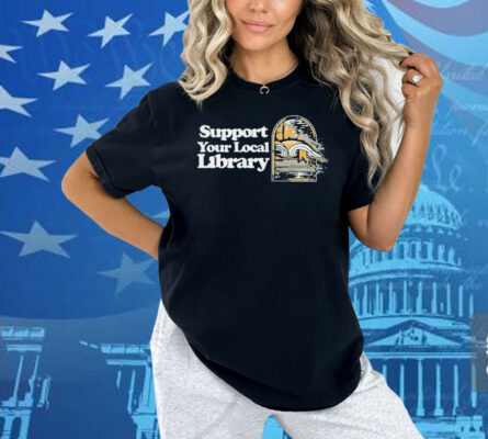 Support Your Local Library Shirt