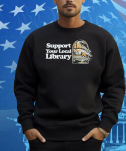 Support Your Local Library Shirt