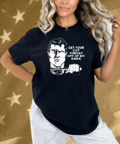 T.Archivist Get Your Cut Throat Off Of My Knife Shirt