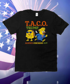Taco Trump Always Chickens Out T.A.C.O T-Shirt