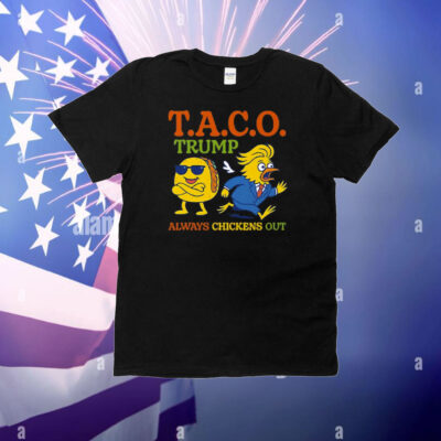 Taco Trump Always Chickens Out T.A.C.O T-Shirt