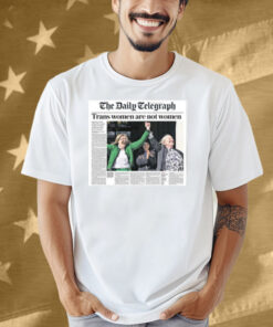 The Daily Telegraph Trans Women Are Not Women Shirt