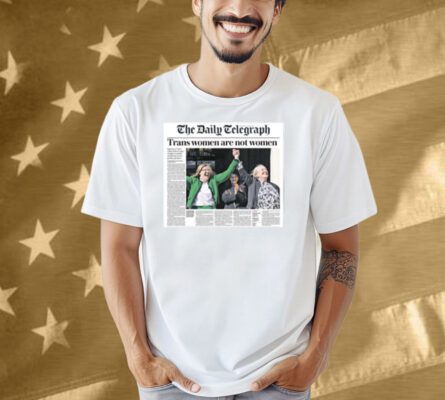 The Daily Telegraph Trans Women Are Not Women Shirt