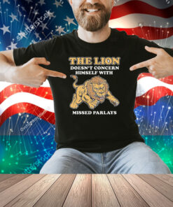The Lion Doesn't Concern Himself With Missed Parlays Shirt