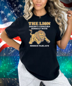 The Lion Doesn't Concern Himself With Missed Parlays Shirt