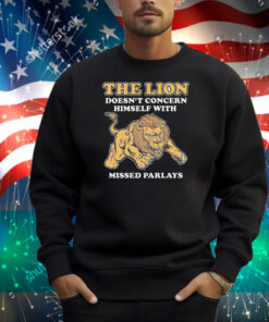 The Lion Doesn't Concern Himself With Missed Parlays Shirt