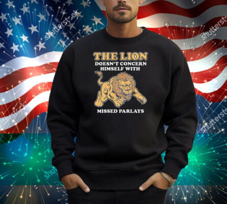 The Lion Doesn't Concern Himself With Missed Parlays Shirt