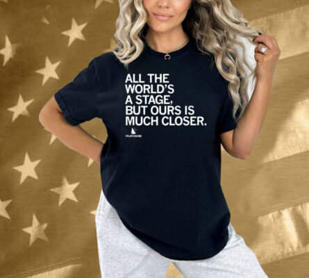 The Playhouse All the World's a Stage Shirt