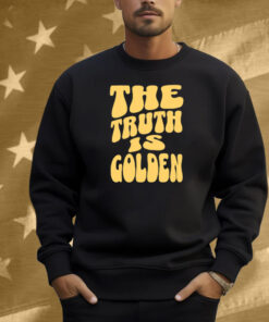 The Truth Is Golden Shirt