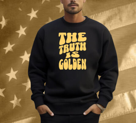 The Truth Is Golden Shirt