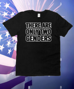There Are Only 2 Genders T-Shirt