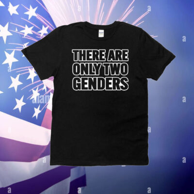 There Are Only 2 Genders T-Shirt