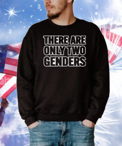 There Are Only 2 Genders T-Shirt