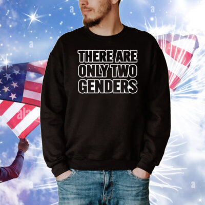 There Are Only 2 Genders T-Shirt