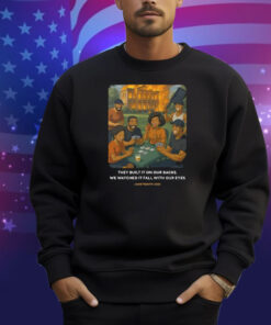 They Built It On Our Backs We Watched It Fall With Our Eyes Juneteenth 2025 Shirt