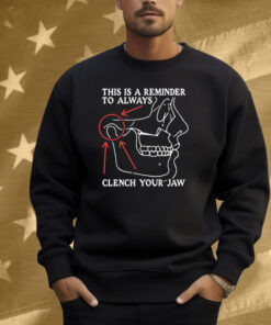 This Is A Reminder To Always Clench Your Jaw Shirt