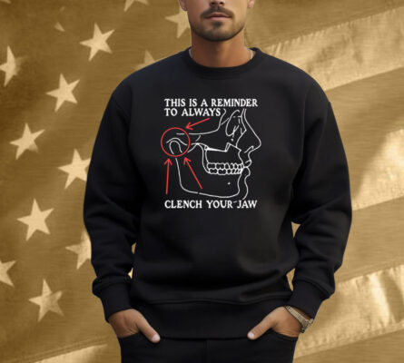 This Is A Reminder To Always Clench Your Jaw Shirt