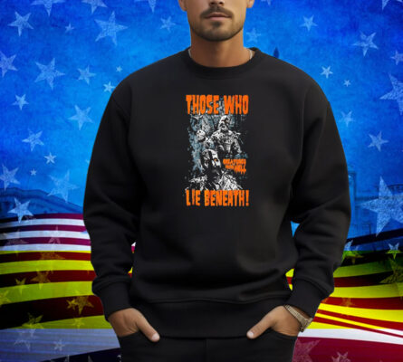 Those Who Lie Beneath Creatures From Hell Shirt