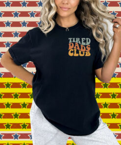 Tired Dads Club Shirt