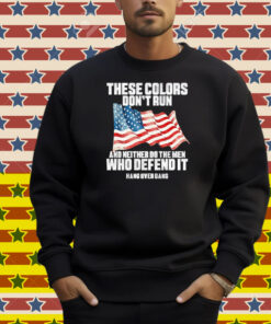 Tom Macdonald These Colors Don’t Run And Neither Do The Men Who Defend It Hang Over Gang American Shirt