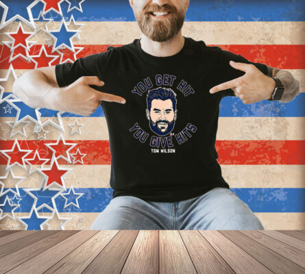 Tom Wilson You Get Hit You Give Hits Shirt