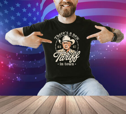 Trump There’s A New Tariff In Town 45 47 Shirt