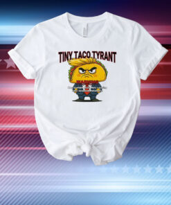 Trump Tiny Taco Tyrant T-Shirt