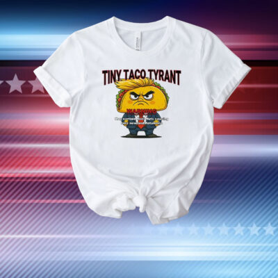 Trump Tiny Taco Tyrant T-Shirt
