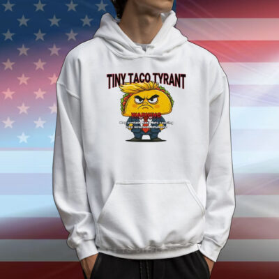 Trump Tiny Taco Tyrant T-Shirt
