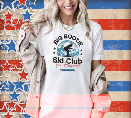 Two Friends Big Bootie Ski Club Big Air Champions Shirt