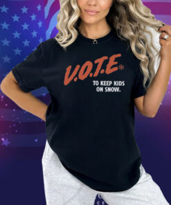 Vote To Keep Kids On Snow Protect Our Winters Shirt