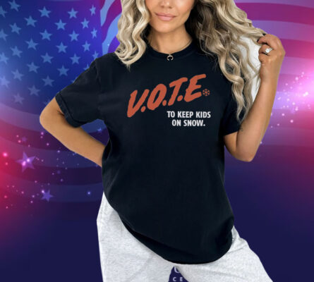 Vote To Keep Kids On Snow Protect Our Winters Shirt