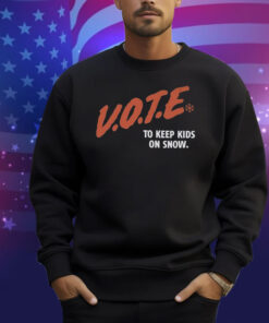 Vote To Keep Kids On Snow Protect Our Winters Shirt