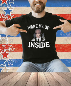 Wake Me Up Inside Shirt