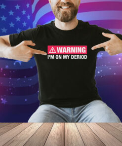 Warning I’m On My Deriod Shirt