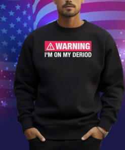 Warning I’m On My Deriod Shirt