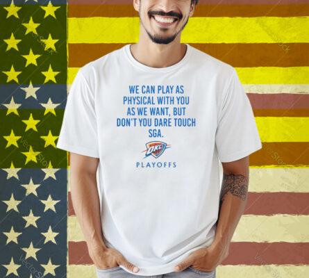 We Can Play As Physical With You As We Want OKC Playoffs Shirt