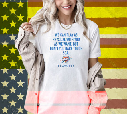 We Can Play As Physical With You As We Want OKC Playoffs Shirt