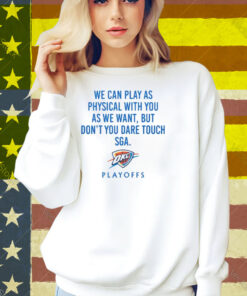 We Can Play As Physical With You As We Want OKC Playoffs Shirt