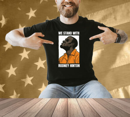 We Stand With Rodney Hinton Shirt