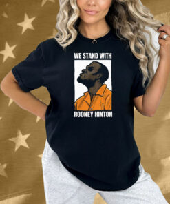 We Stand With Rodney Hinton Shirt
