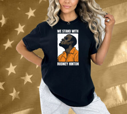 We Stand With Rodney Hinton Shirt