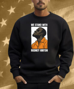 We Stand With Rodney Hinton Shirt