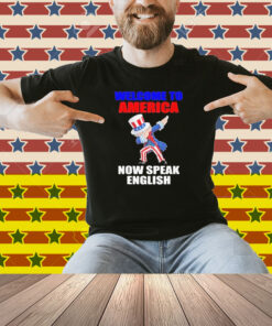 Welcome To America Now Speak English Shirt